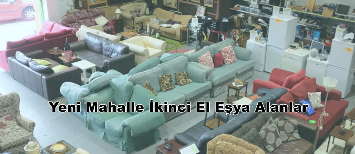 Yeni Mahalle İkinci El Eşya Alanlar