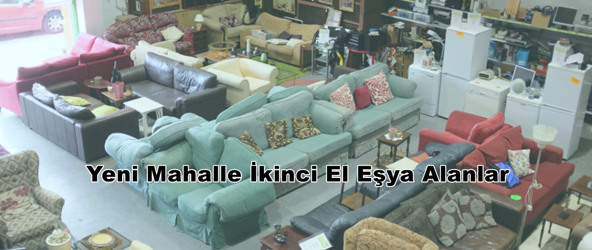 Yeni Mahalle İkinci El Eşya Alanlar